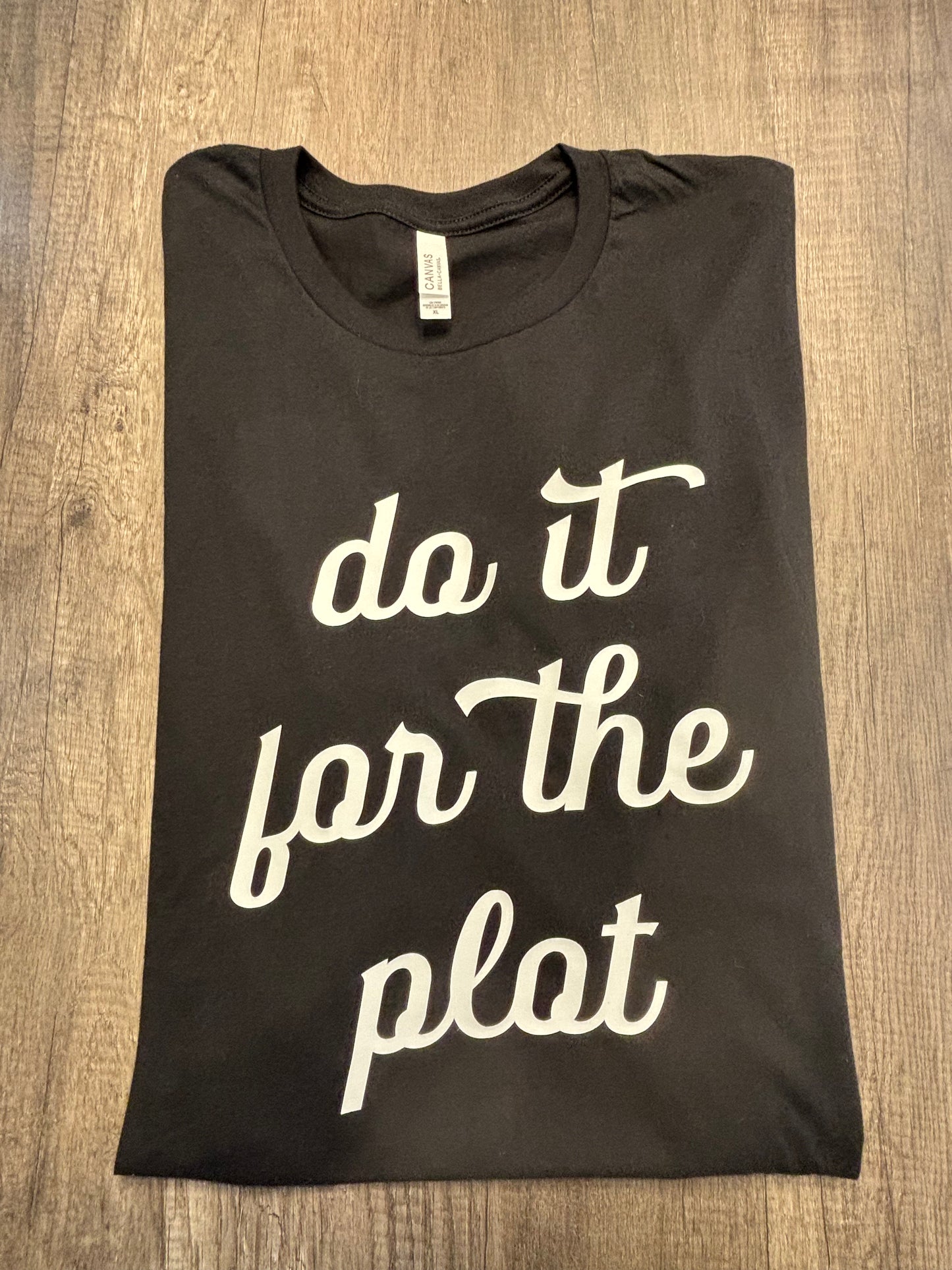 DO IT FOR THE PLOT SHIRT