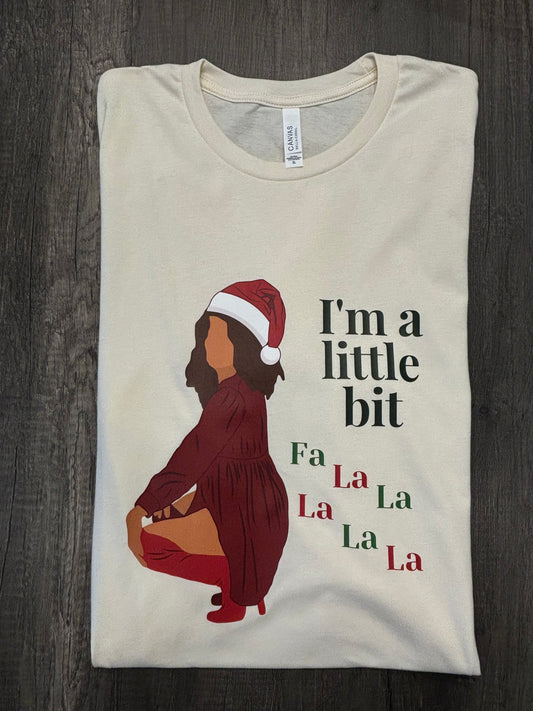 A LITTLE BIT FA LA LA LA LA SHIRT