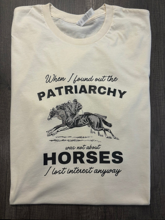 AS SOON AS I LEARNED PATRIARCHY WASN’T ABOUT HORSES SHIRT