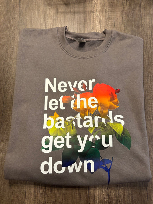 NEVER LET THE BASTARDS GET YOU DOWN SHIRT