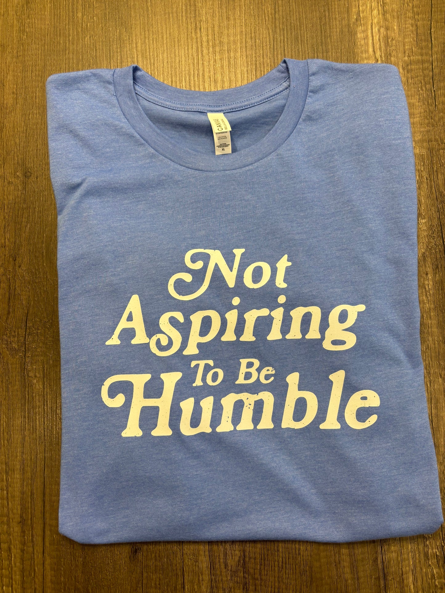 NOT ASPIRING TO BE HUMBLE SHIRT