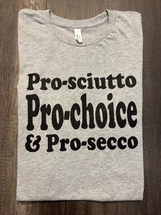 PRO-SCIUTTO PRO-SECCO PRO-CHOICE SHIRT