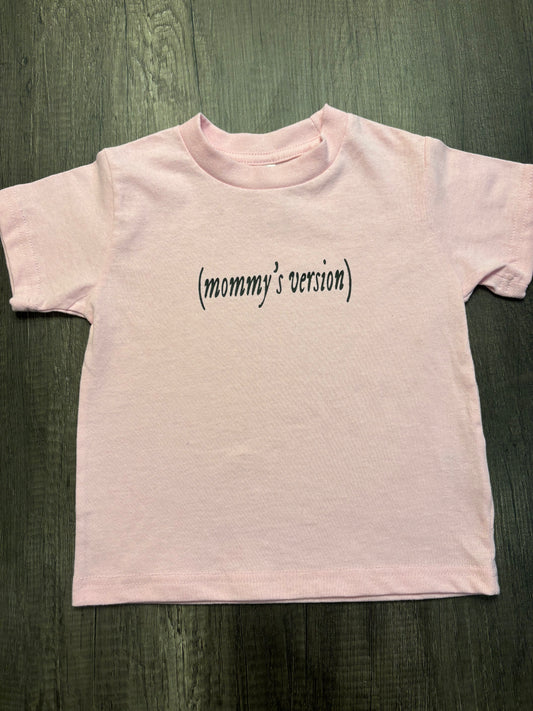 MOMMY’S VERSION TODDLER SHIRT