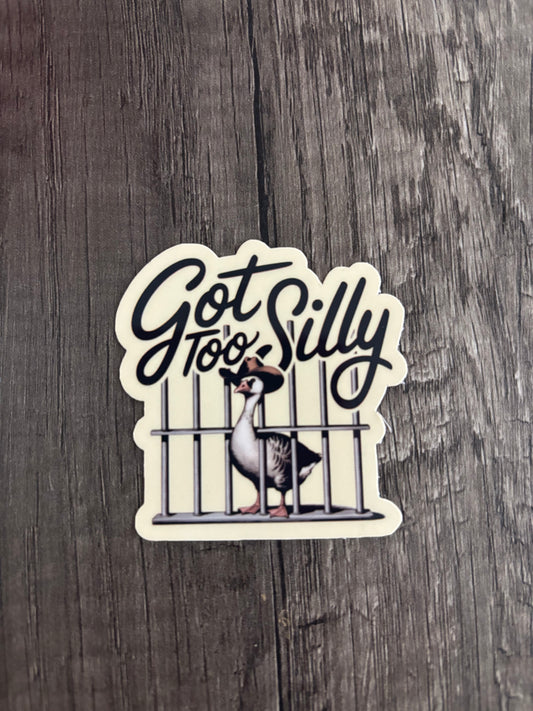 GOT TOO SILLY STICKER
