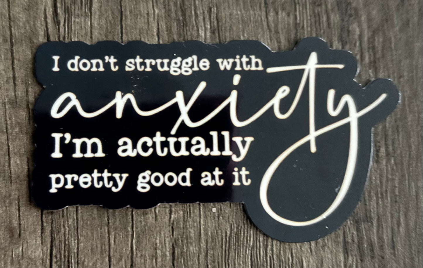 I DON’T STRUGGLE WITH ANXIETY STICKER