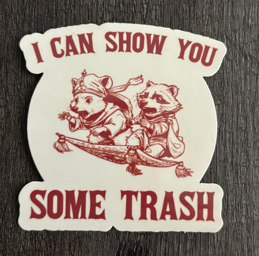 I CAN SHOW YOU SOME TRASH STICKER