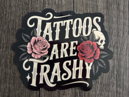 TATTOOS ARE TRASHY STICKER