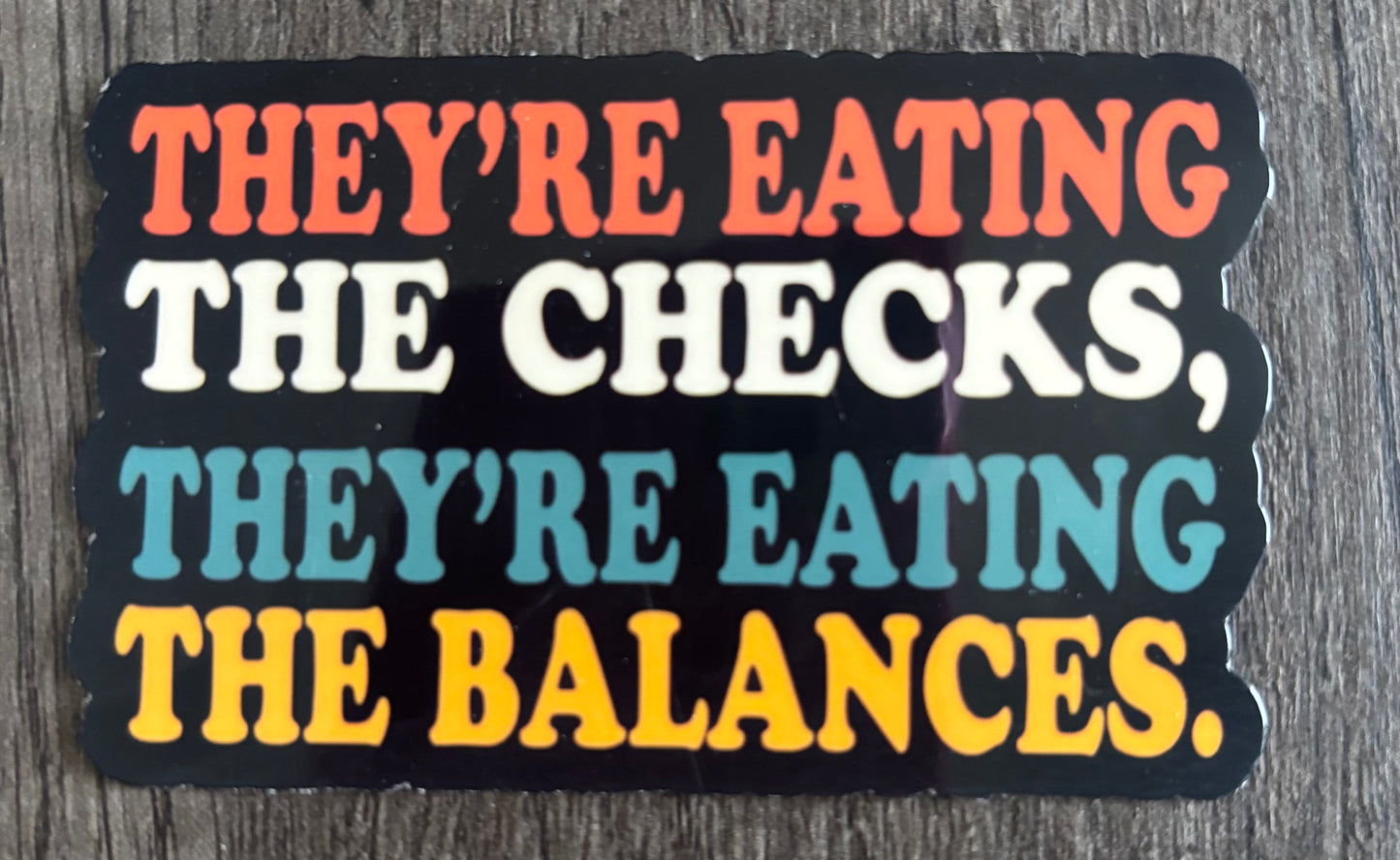 THEY’RE EATING THE CHECKS, THEY’RE EATING THE BALANCES STICKER