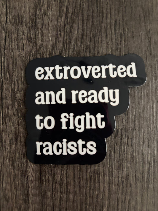 EXTROVERTED AND READY TO FIGHT RACISTS STICKER