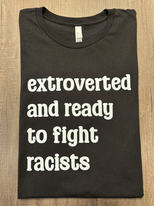 EXTROVERTED AN READY TO FIGHT RACISTS SHIRT
