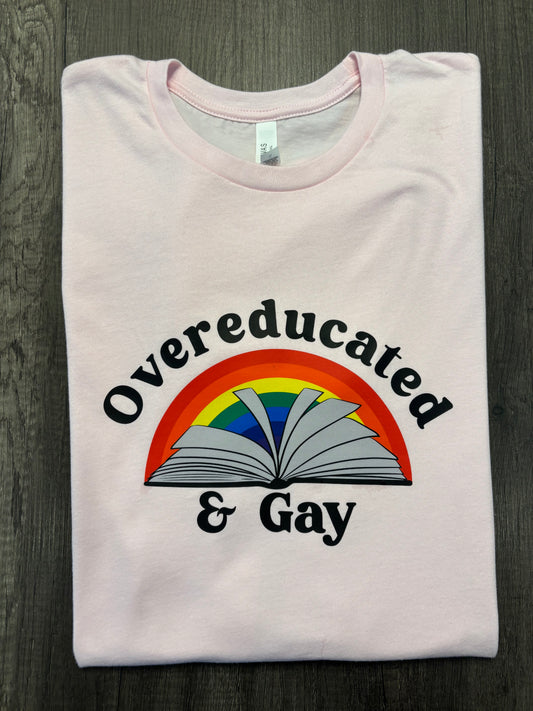 OVER EDUCATED AND GAY SHIRT