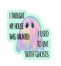 I THOUGHT MY HOUSE WAS HAUNTED STICKER