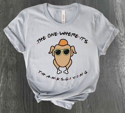 THE ONE WHERE IT'S THANKSGIVING SHIRT