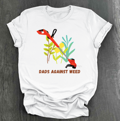 DADS AGAINST WEED SHIRT