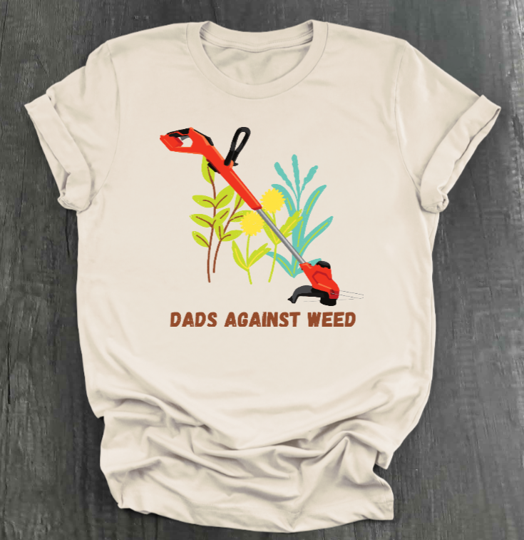 DADS AGAINST WEED SHIRT