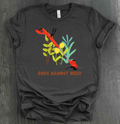 DADS AGAINST WEED SHIRT
