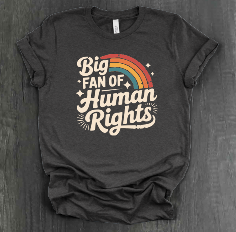 BIG FAN OF HUMAN RIGHTS SHIRT
