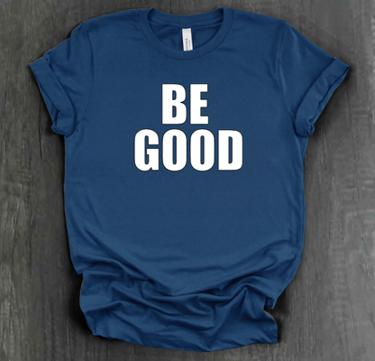 BE GOOD SHIRT