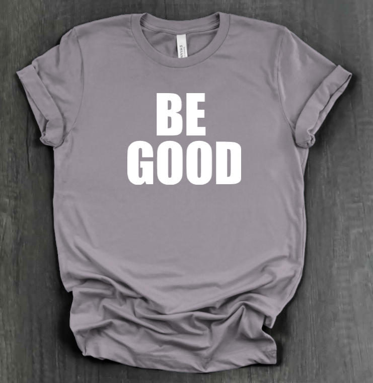 BE GOOD SHIRT