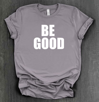 BE GOOD SHIRT
