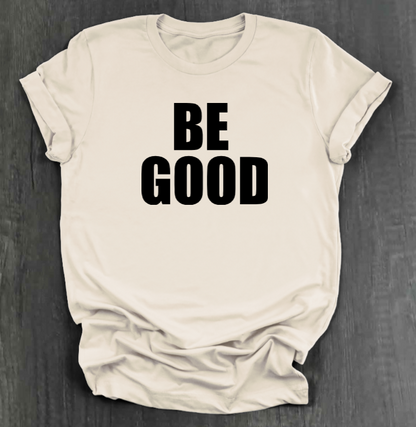 BE GOOD SHIRT
