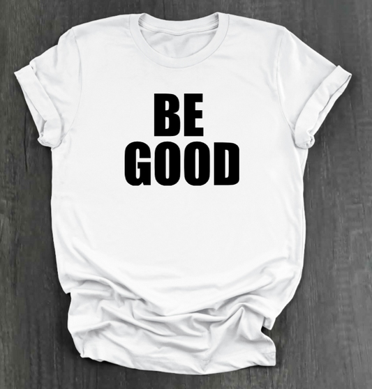 BE GOOD SHIRT