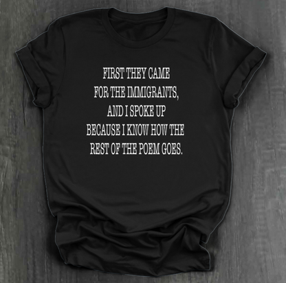 FIRST THEY CAME FOR THE IMMIGRANTS SHIRT