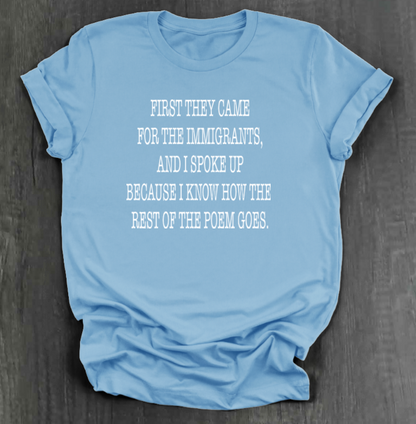 FIRST THEY CAME FOR THE IMMIGRANTS SHIRT