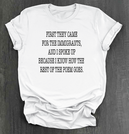 FIRST THEY CAME FOR THE IMMIGRANTS SHIRT