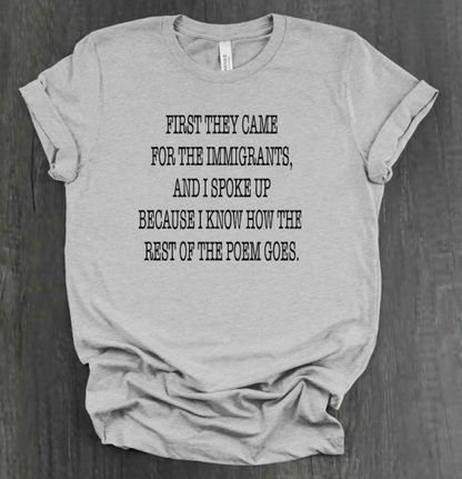 FIRST THEY CAME FOR THE IMMIGRANTS SHIRT