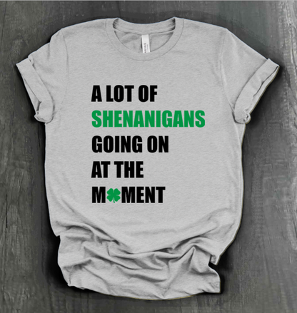 A LOT OF SHENANIGANS GOING ON AT THE MOMENT SHIRT