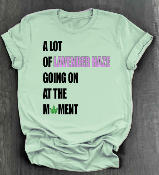 A LOT OF LAVENDER HAZE GOING ON AT THE MOMENT SHIRT