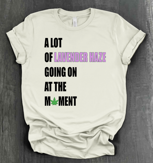 A LOT OF LAVENDER HAZE GOING ON AT THE MOMENT SHIRT