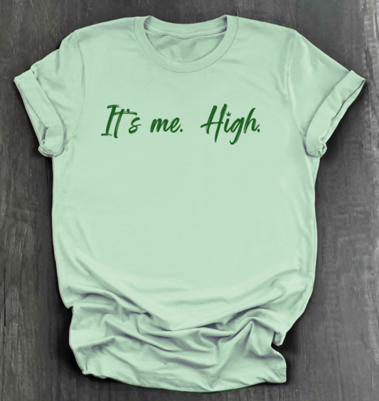 IT'S ME. HIGH. SHIRT