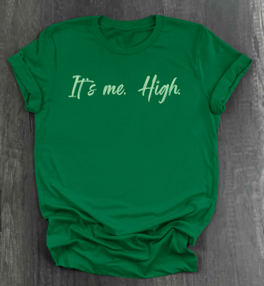 IT'S ME. HIGH. SHIRT