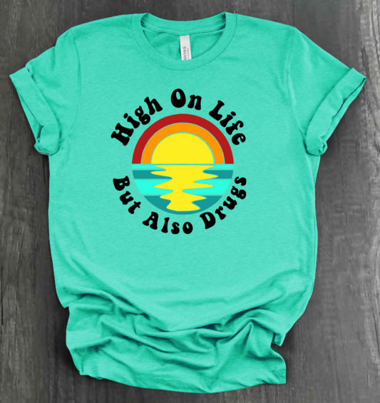 HIGH ON LIFE BUT ALSO DRUGS SHIRT