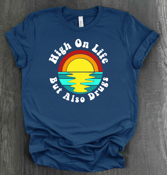 HIGH ON LIFE BUT ALSO DRUGS SHIRT
