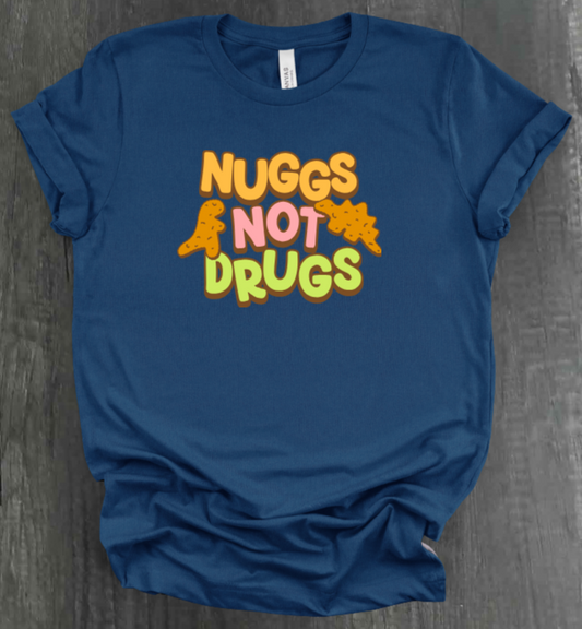 NUGGS NOT DRUGS SHIRT