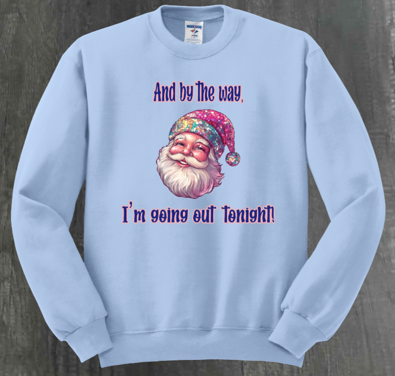 AND BY THE WAY, I’M GOING OUT TONIGHT SHIRT