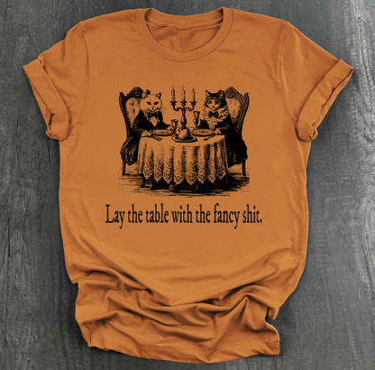 LAY THE TABLE WITH THE FANCY SHIT CATS SHIRT