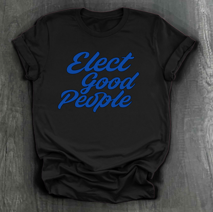 ELECT GOOD PEOPLE SHIRT
