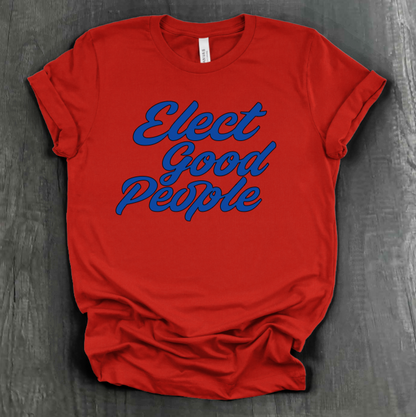 ELECT GOOD PEOPLE SHIRT