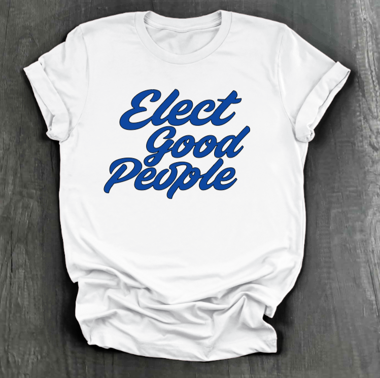 ELECT GOOD PEOPLE SHIRT