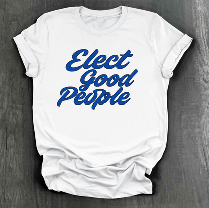 ELECT GOOD PEOPLE SHIRT