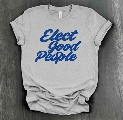 ELECT GOOD PEOPLE SHIRT