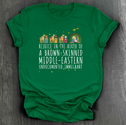 REJOICE IN THE BIRTH OF A BROWN-SKINNED MIDDLE EASTERN UNDOCUMENTED IMMIGRANT SHIRT