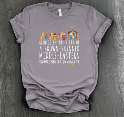 REJOICE IN THE BIRTH OF A BROWN-SKINNED MIDDLE EASTERN UNDOCUMENTED IMMIGRANT SHIRT