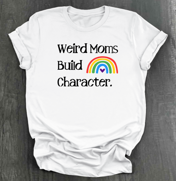 Weird Moms Build Character Shirt