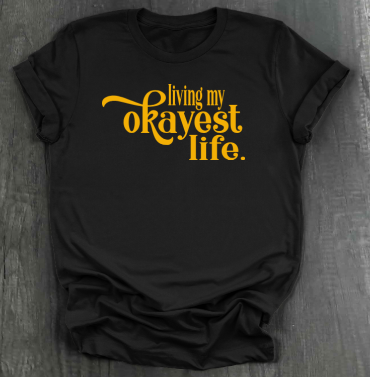 LIVING MY OKAYEST LIFE SHIRT