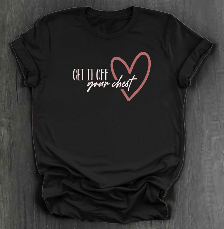 GET IT OFF YOUR CHEST SHIRT